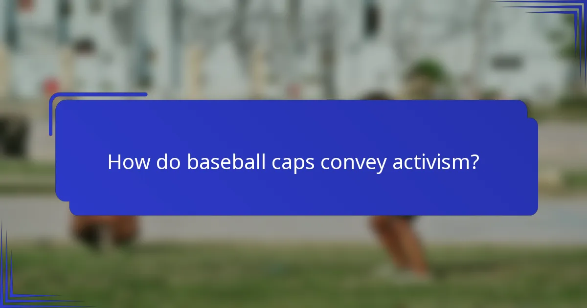 Hoe brengen baseballcaps activisme over?
