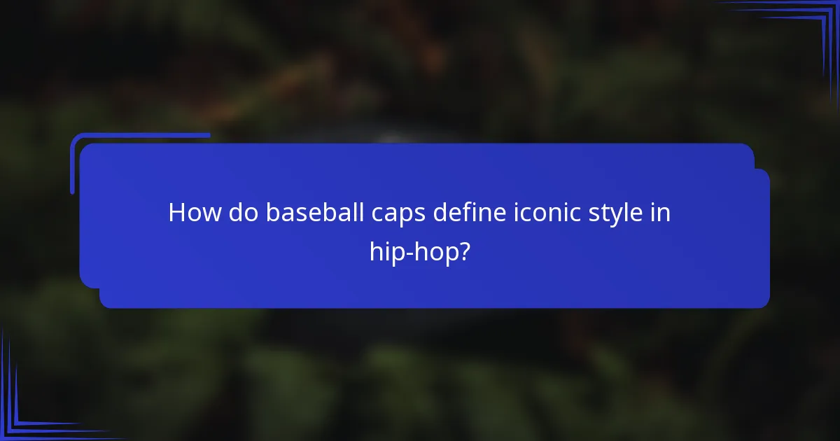 Hoe definiëren baseballcaps iconische stijl in hiphop?