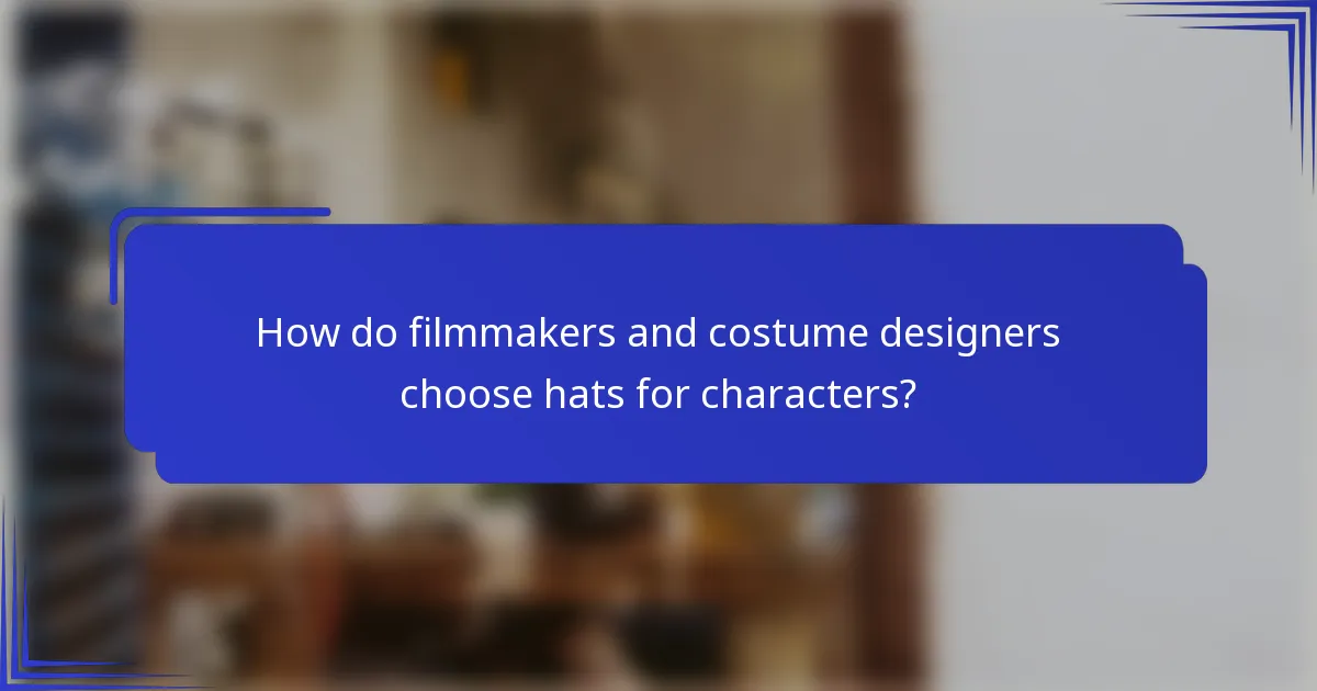 Hoe kiezen filmmakers en kostuumontwerpers hoeden voor personages?