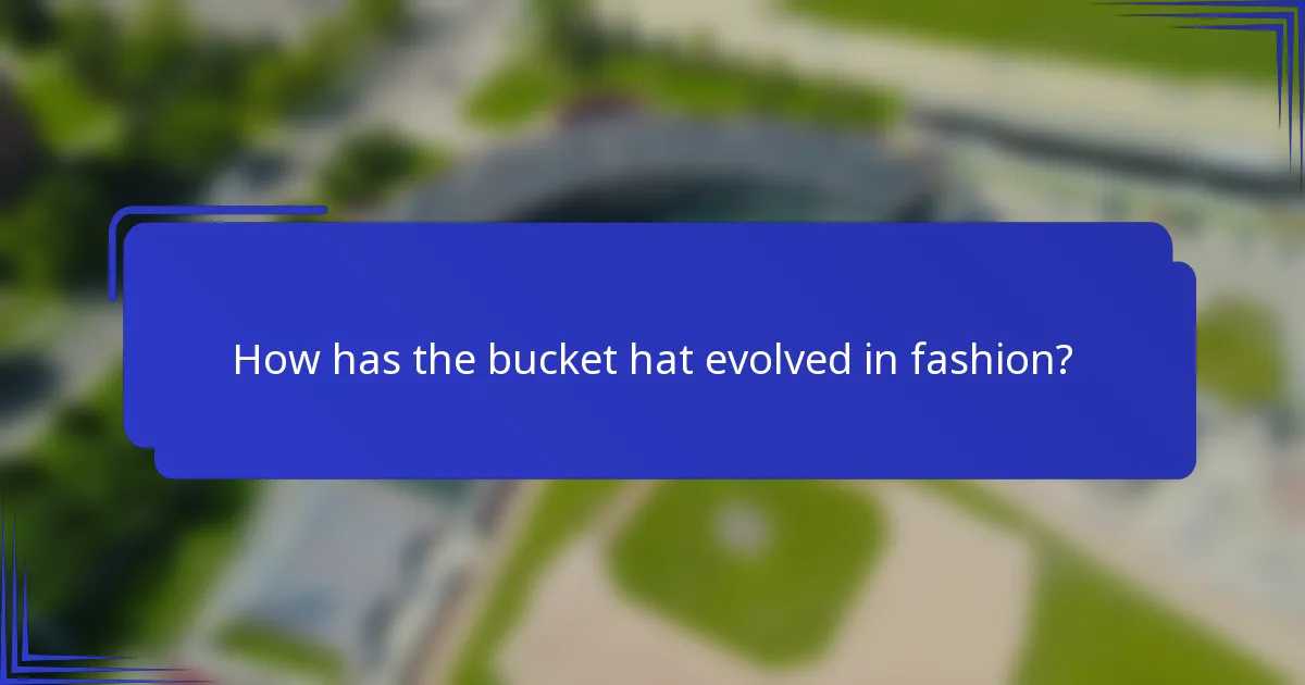 Hoe is de bucket hat geëvolueerd in de mode?