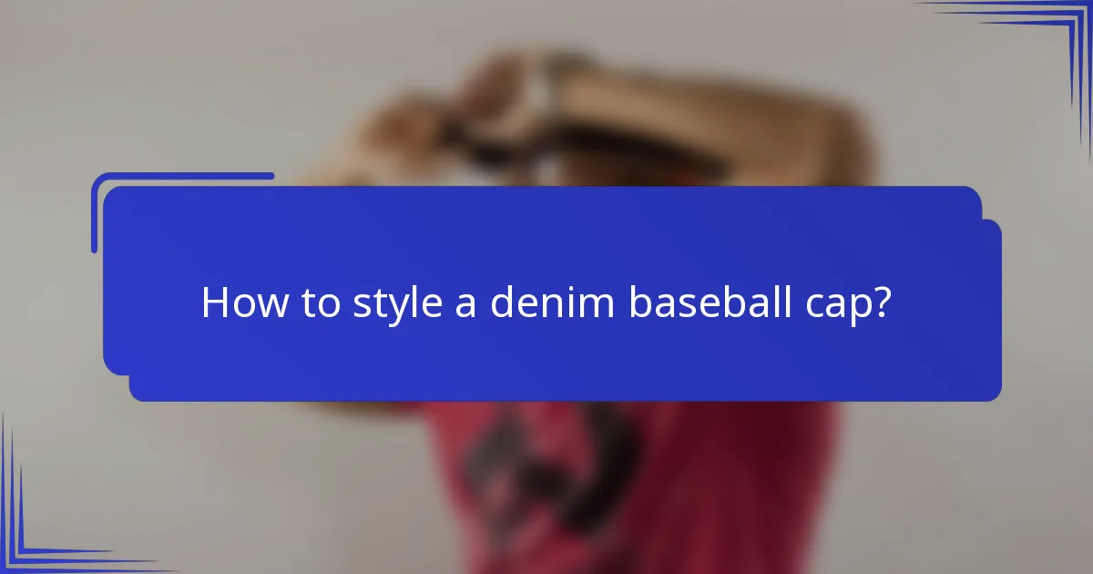 Hoe style je een denim baseballcap?