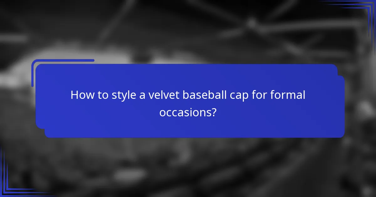 Hoe style je een velvet baseball cap voor formele gelegenheden?