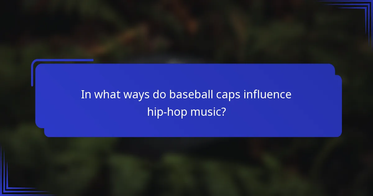 Op welke manieren beïnvloeden baseballcaps hiphopmuziek?