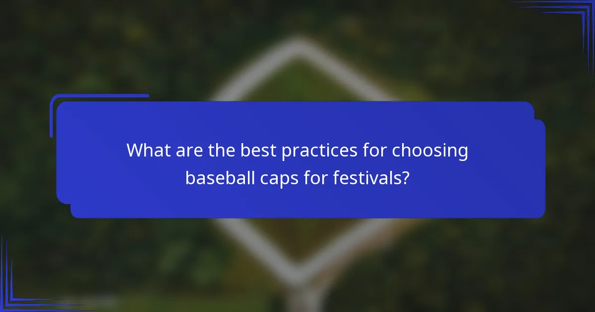 Wat zijn de beste praktijken voor het kiezen van baseballcaps voor festivals?
