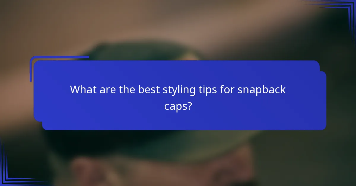 Wat zijn de beste stylingtips voor snapback caps?