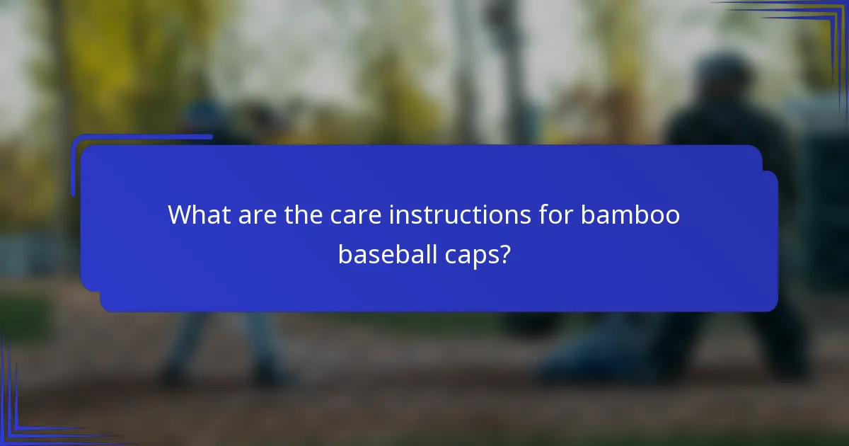 Wat zijn de verzorgingsinstructies voor bamboe baseball caps?