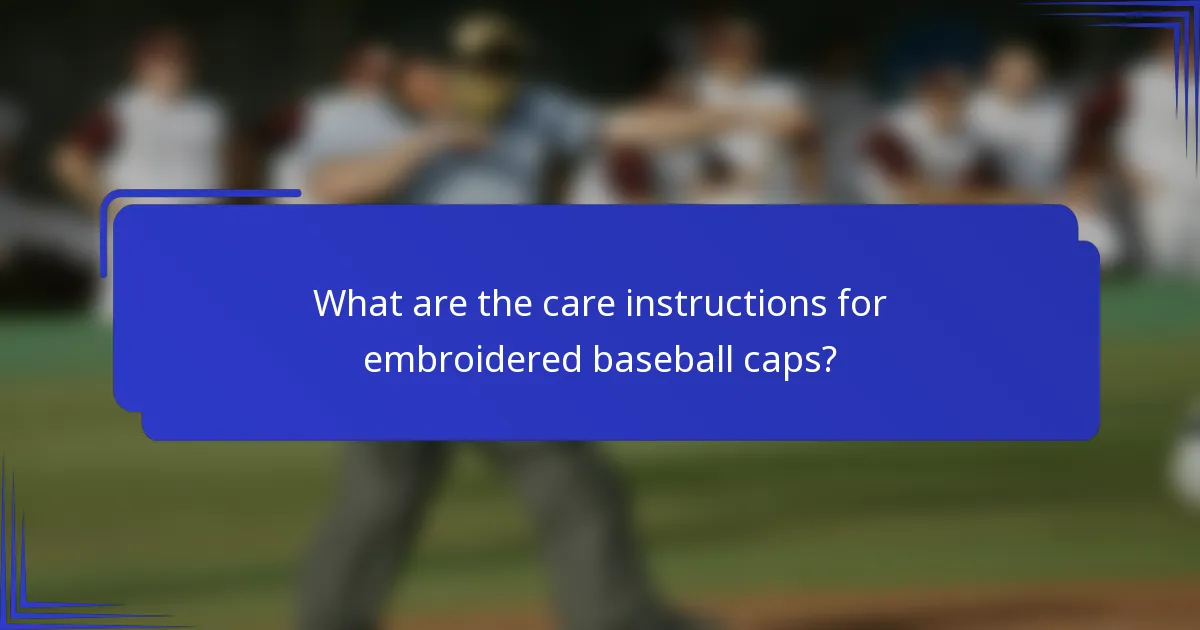 Wat zijn de verzorgingsinstructies voor geborduurde baseballcaps?