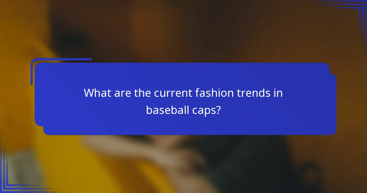 Wat zijn de huidige modetrends in baseballcaps?