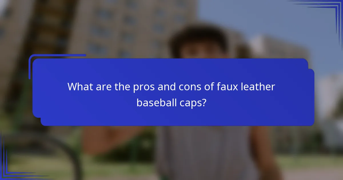 Wat zijn de voor- en nadelen van faux leren baseballcaps?