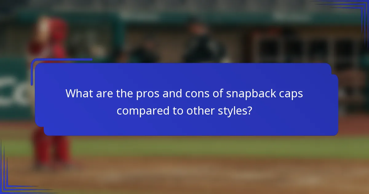 Wat zijn de voor- en nadelen van snapback caps in vergelijking met andere stijlen?