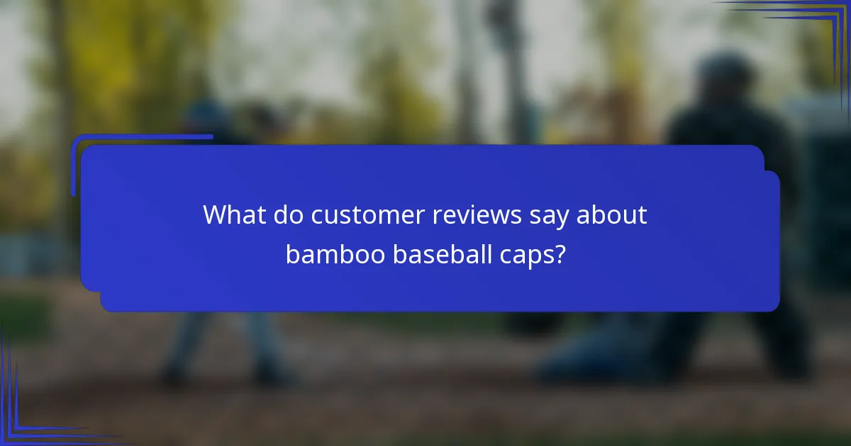 Wat zeggen klantbeoordelingen over bamboe baseball caps?