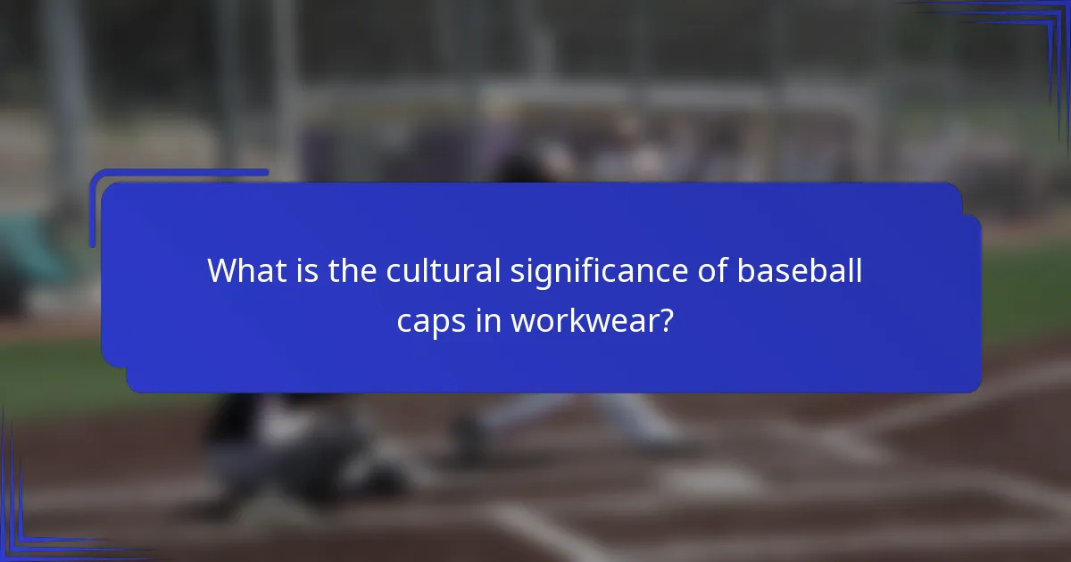 Wat is de culturele betekenis van baseballcaps in werkkleding?