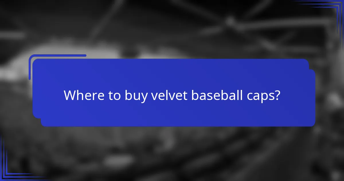 Waar kun je velvet baseball caps kopen?