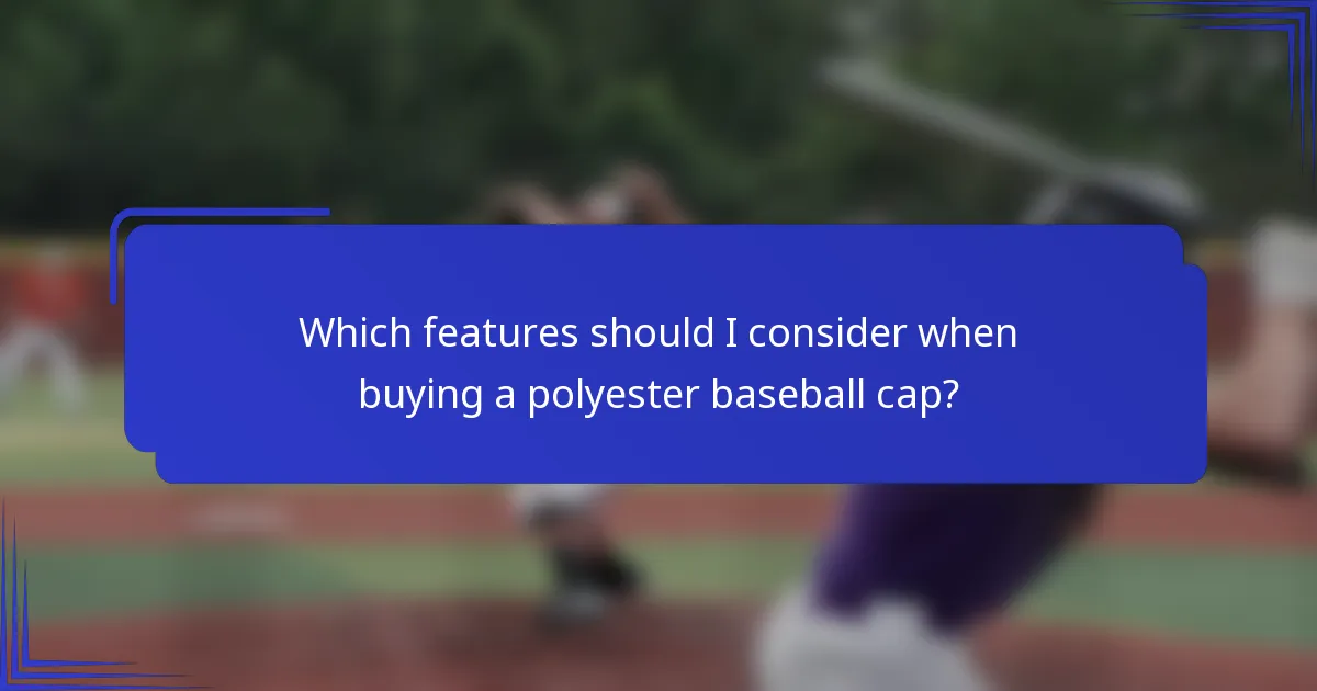 Welke kenmerken moet ik overwegen bij het kopen van een polyester baseballcap?