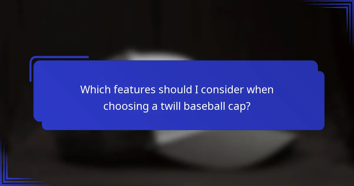 Welke kenmerken moet ik overwegen bij het kiezen van een twill baseballcap?