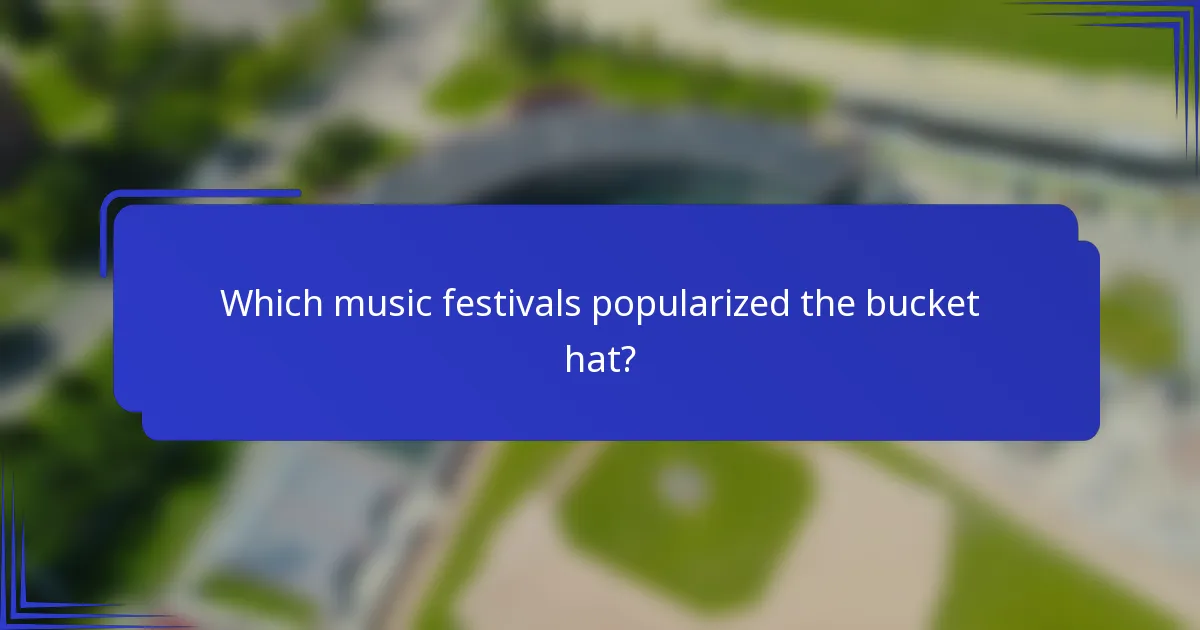 Welke muziekfestivals hebben de bucket hat gepopulariseerd?