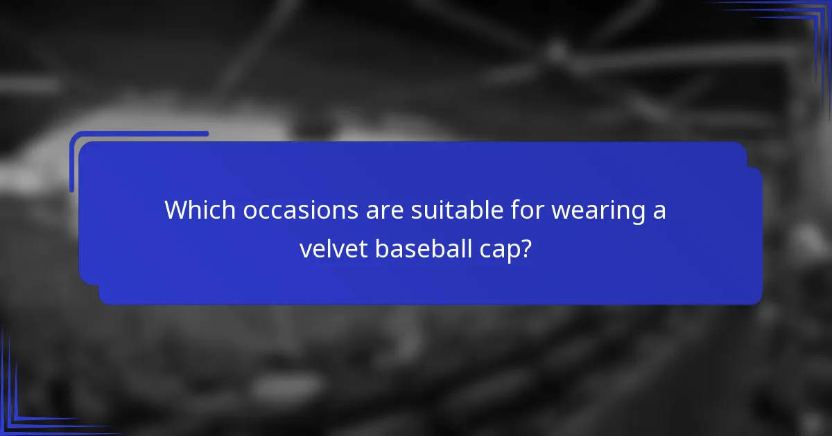 Welke gelegenheden zijn geschikt voor het dragen van een velvet baseball cap?