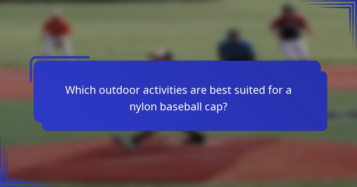 Welke buitenactiviteiten zijn het meest geschikt voor een nylon baseballcap?