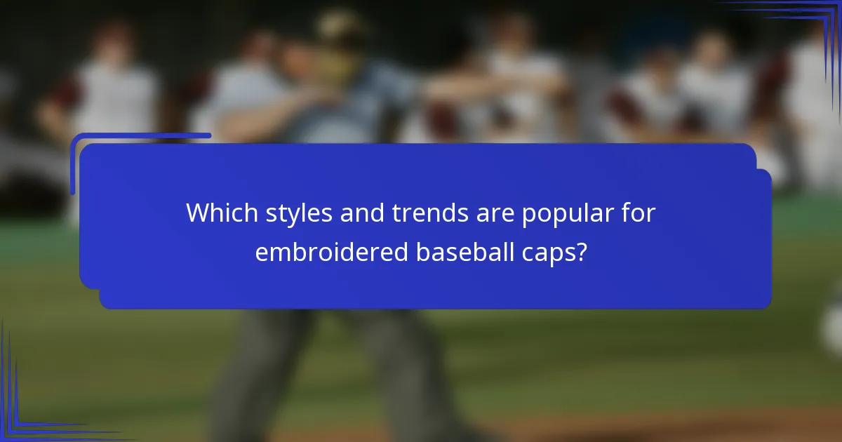Welke stijlen en trends zijn populair voor geborduurde baseballcaps?