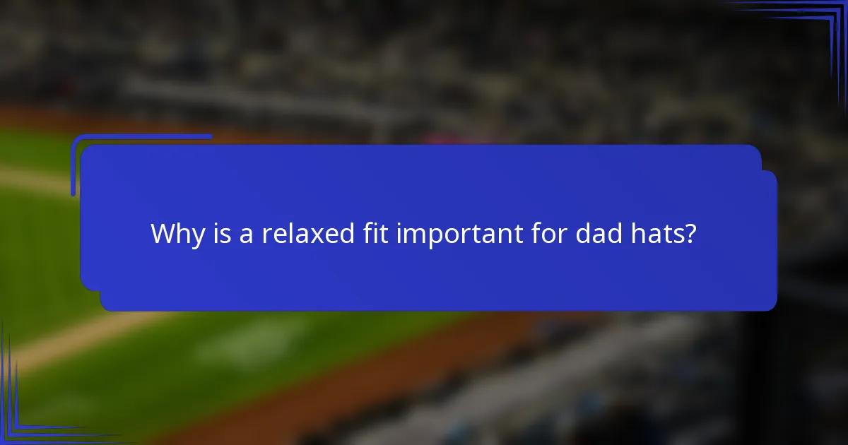 Waarom is een relaxte pasvorm belangrijk voor dad hats?